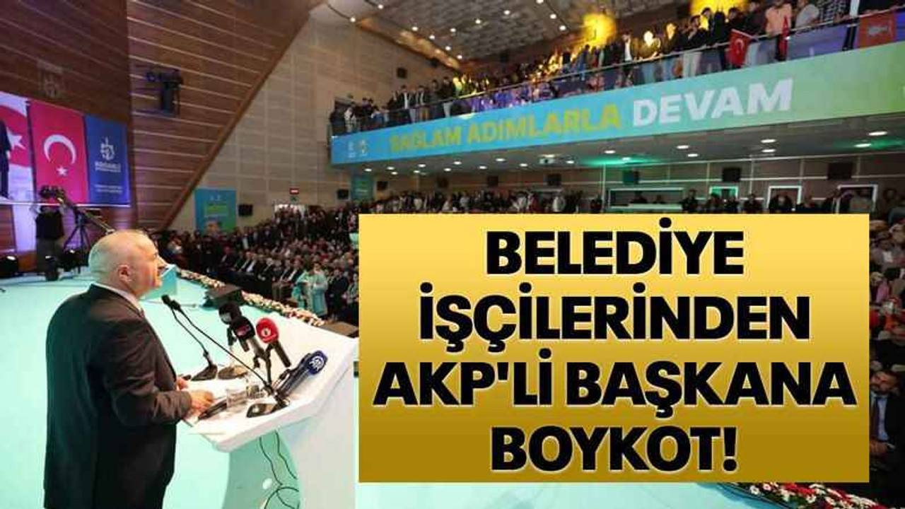 Belediye işçilerinden AKP'li başkana boykot!