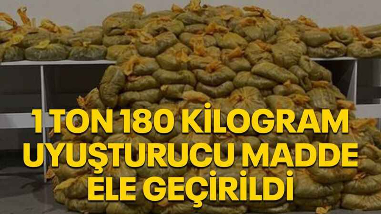 1 ton 180 kilogram uyuşturucu madde ele geçirildi
