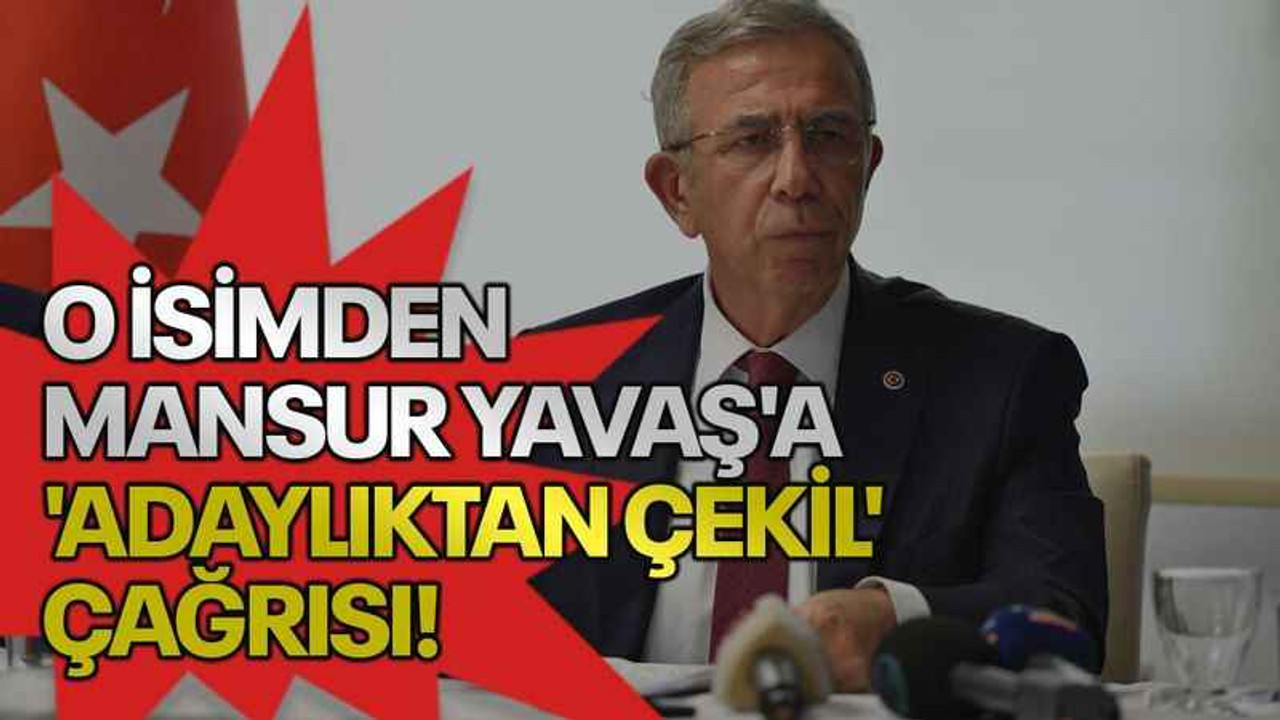 O isimden Mansur Yavaş'a 'adaylıktan çekil' çağrısı!