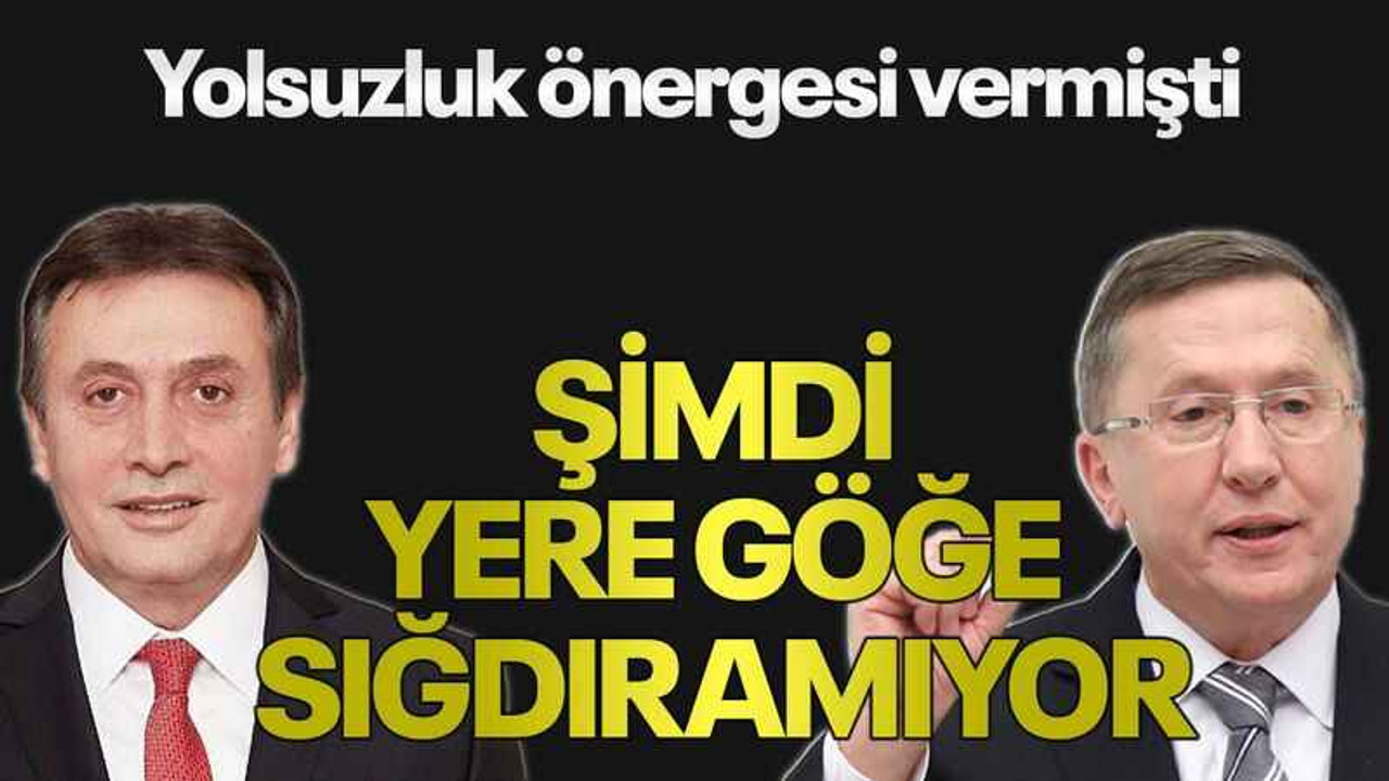 Yolsuzluk önergesi vermişti Şimdi yere göğe sığdıramıyor