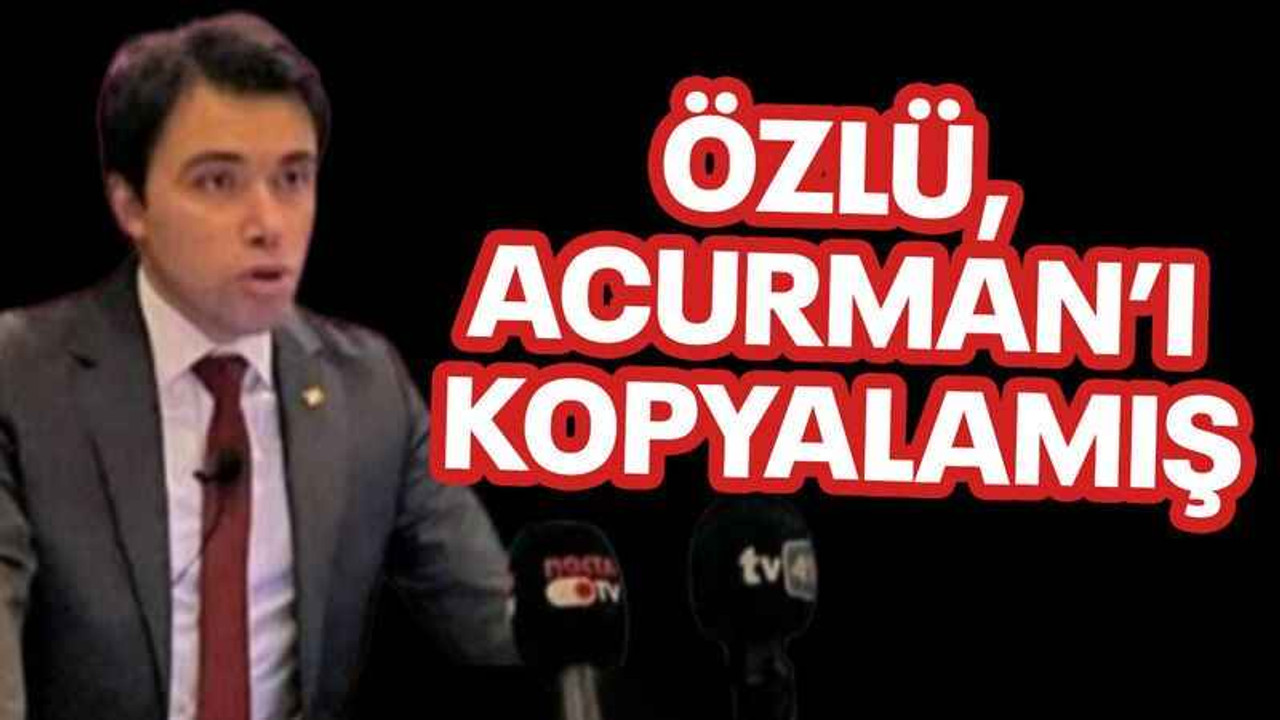 Özlü, Acurman’ı kopyalamış