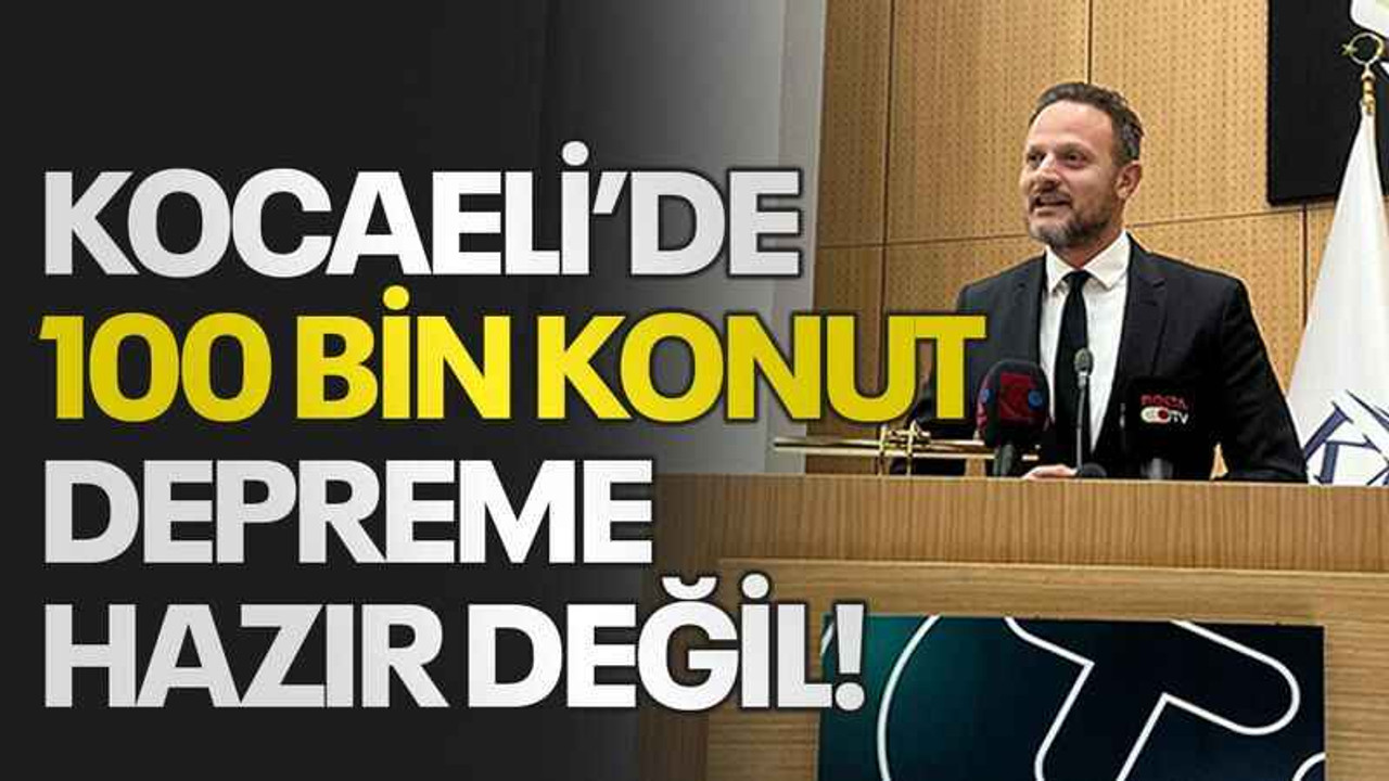 Kocaeli’de 100 bin konut depreme hazır değil!