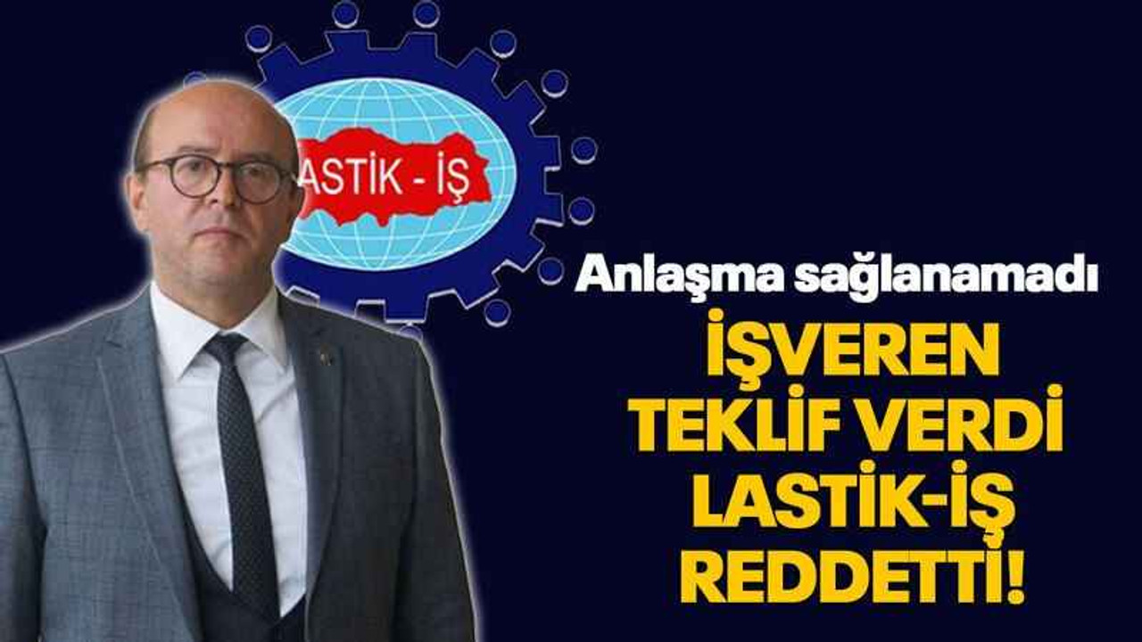 İşveren teklif verdi Lastik-İş reddetti!