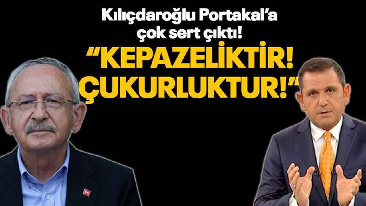 Kılıçdaroğlu Portakal’a çok sert çıktı! “Kepazeliktir! Çukurluktur!”