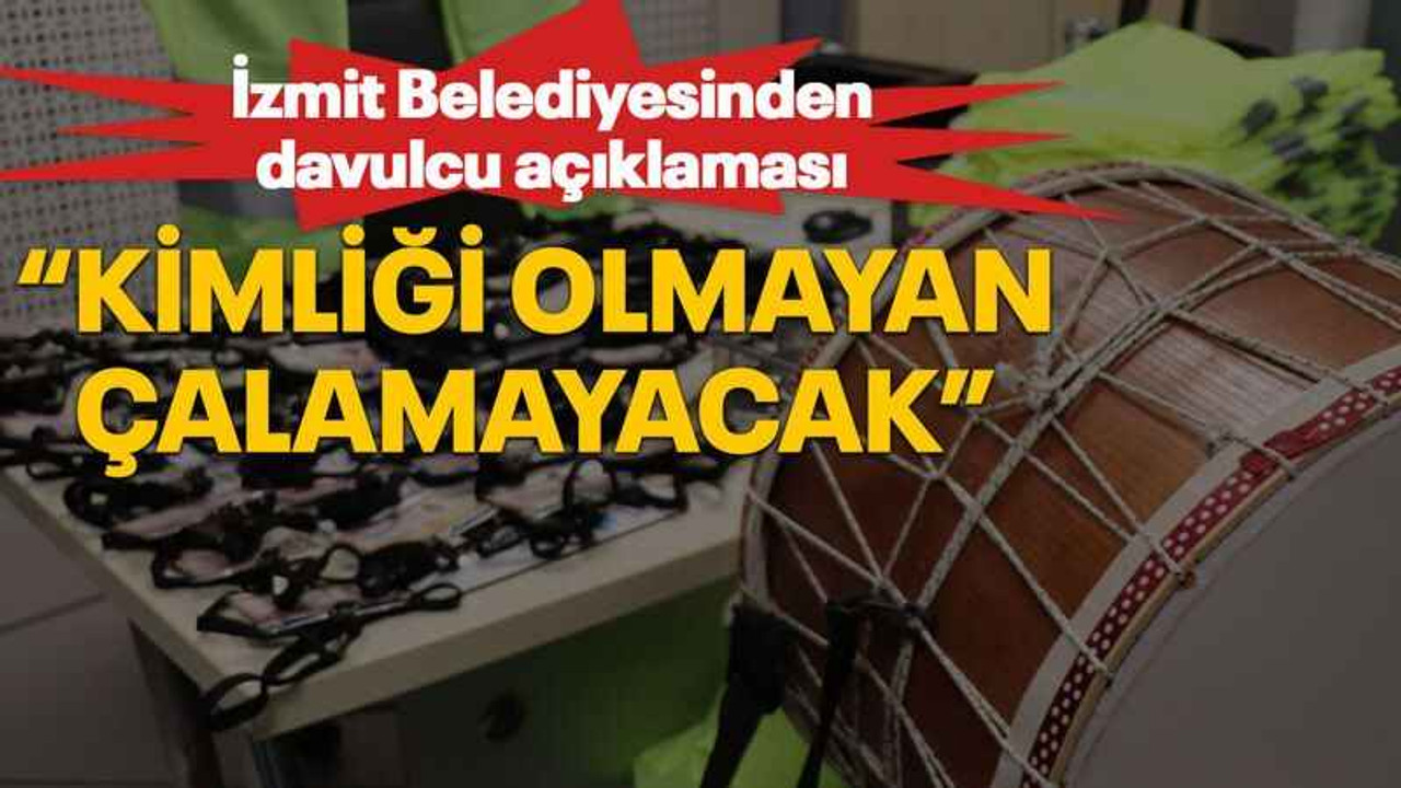 İzmit Belediyesinden davulcu açıklaması “Kimliği olmayan çalamayacak”