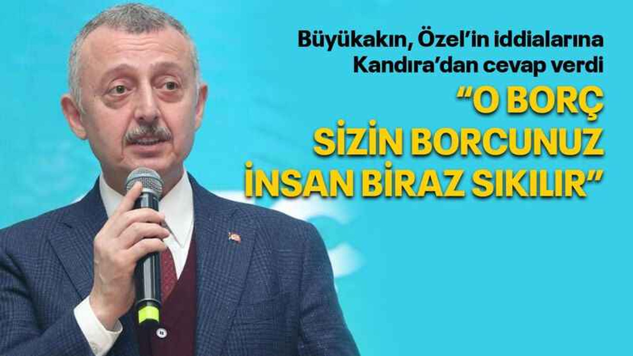 Özel’in iddialarına Kandıra’dan cevap verdi “O borç sizin borcunuz insan biraz sıkılır”