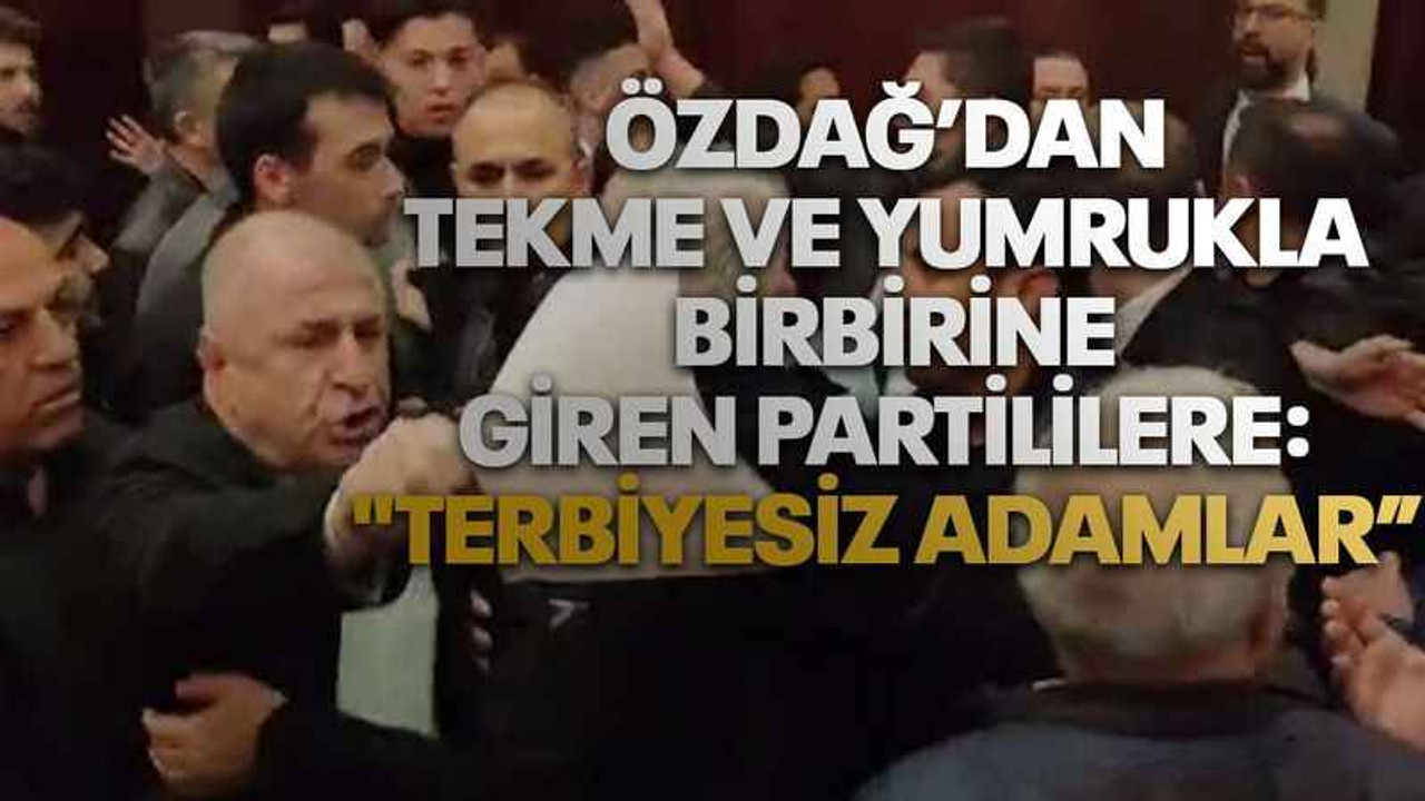 Ümit Özdağ’dan tekme ve yumrukla birbirine giren partililere: "Terbiyesiz adamlar”