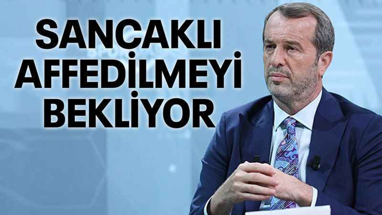 Sancaklı affedilmeyi bekliyor