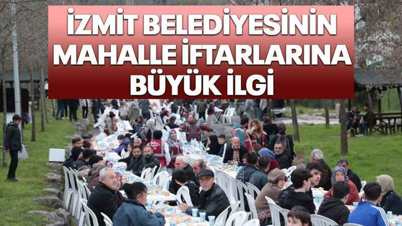 İzmit Belediyesinin mahalle iftarlarına büyük ilgi