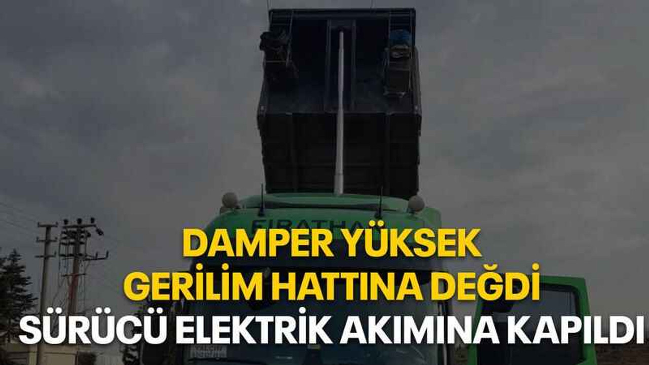 Damper yüksek gerilim hattına değdi, sürücü elektrik akımına kapıldı