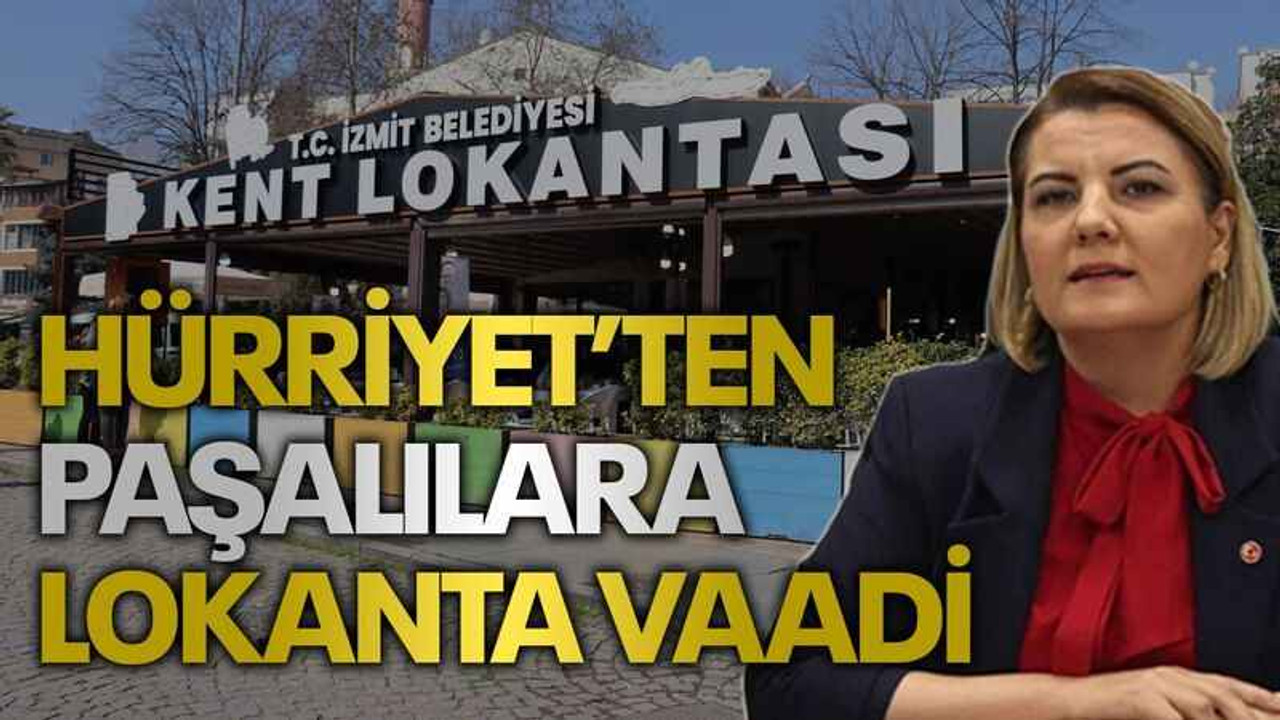 Hürriyet’ten Paşalılara lokanta vaadi