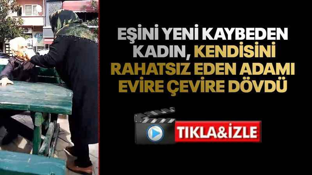 Eşini yeni kaybeden kadın, kendisini rahatsız eden adamı evire çevire dövdü