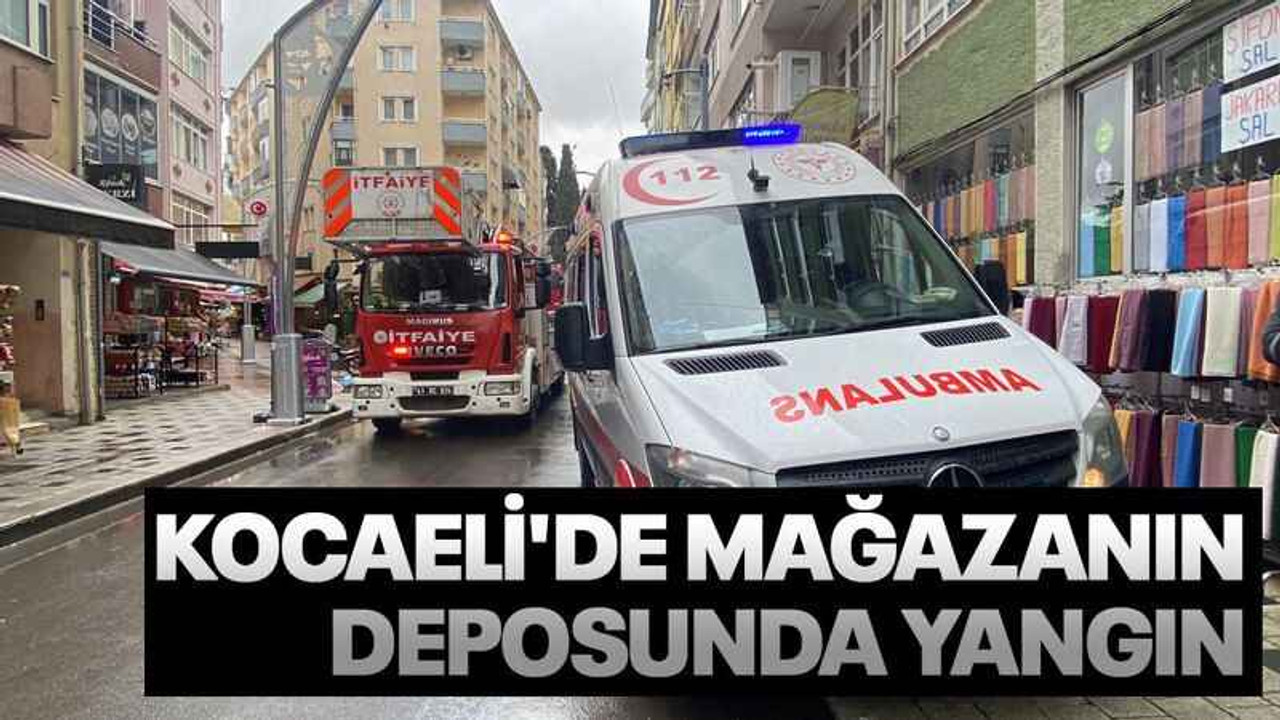 Kocaeli'de mağazanın deposunda yangın