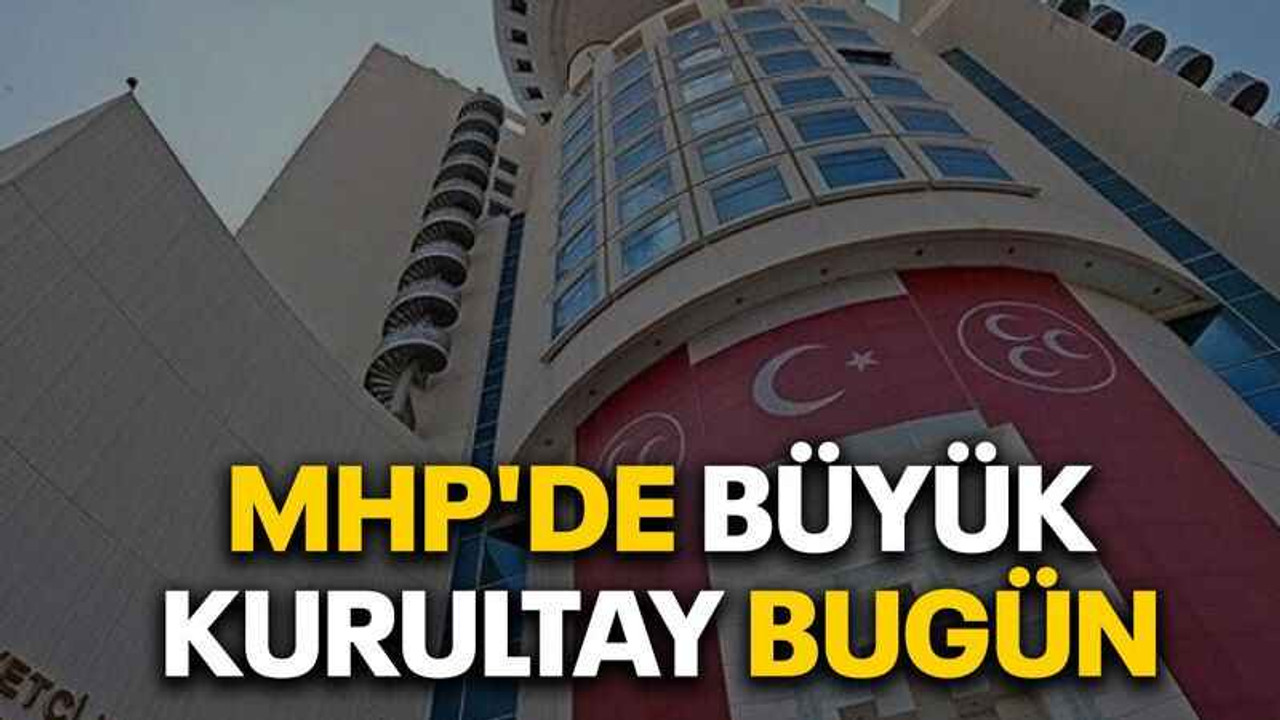 MHP'de büyük kurultay bugün