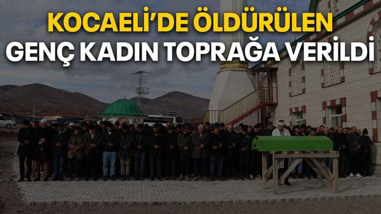 Kocaeli’de öldürülen genç kadın toprağa verildi