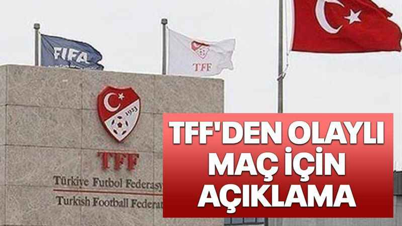 TFF'den olaylı maç için açıklama