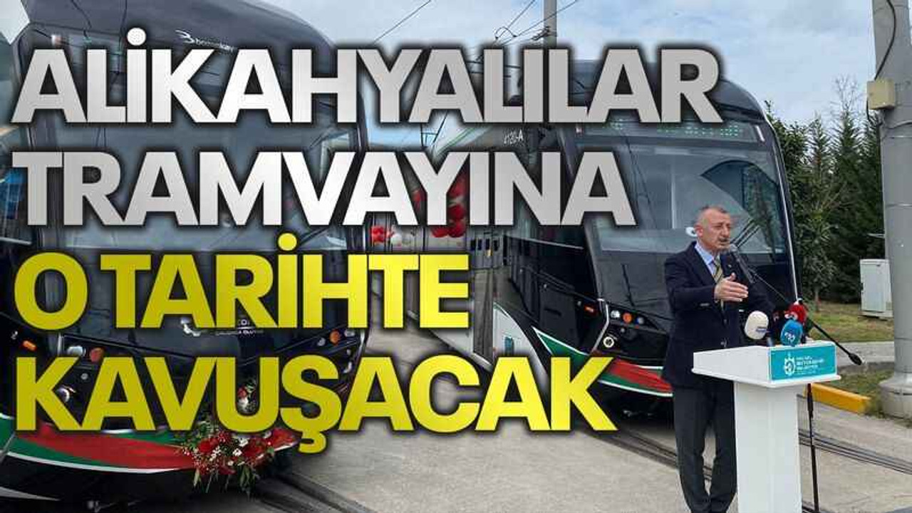Alikahyalılar tramvayına o tarihte kavuşacak