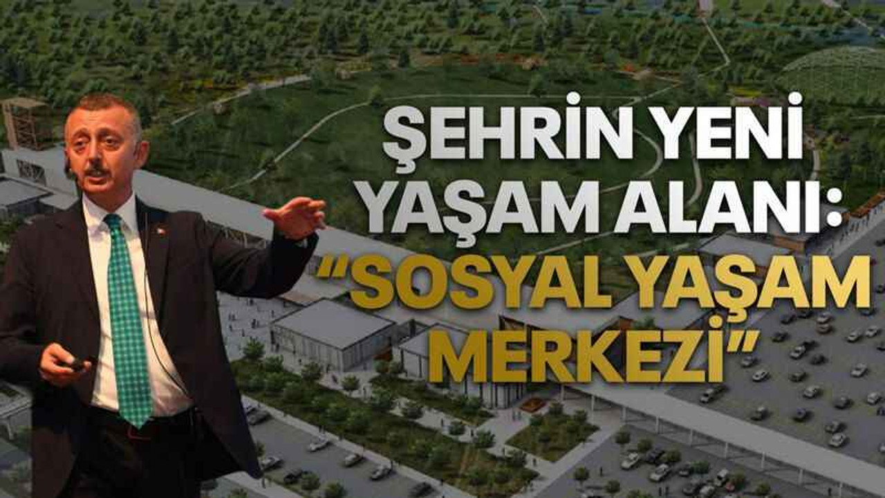 Şehrin yeni yaşam alanı: “Sosyal Yaşam Merkezi”