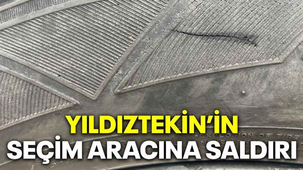 Yıldıztekin’in seçim aracına saldırı
