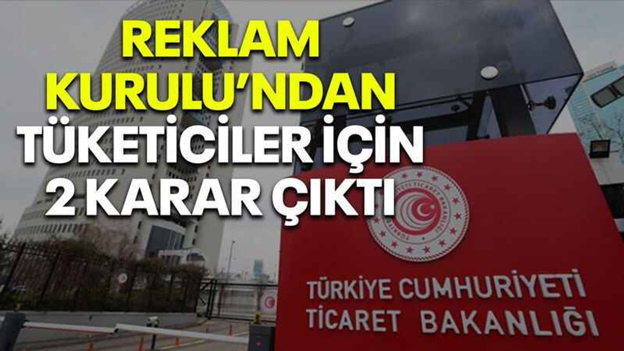 Reklam Kurulu’ndan tüketiciler için 2 karar çıktı
