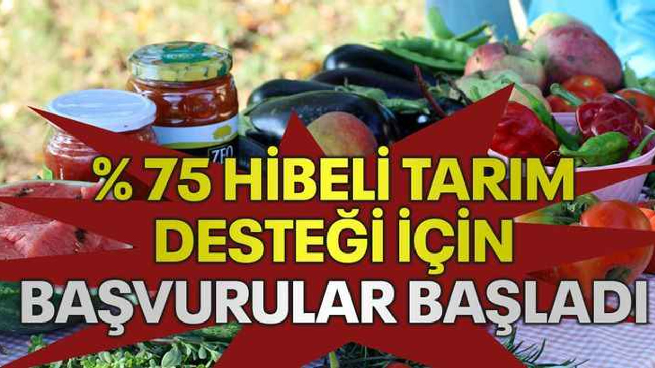 % 75 hibeli tarım desteği için başvurular başladı
