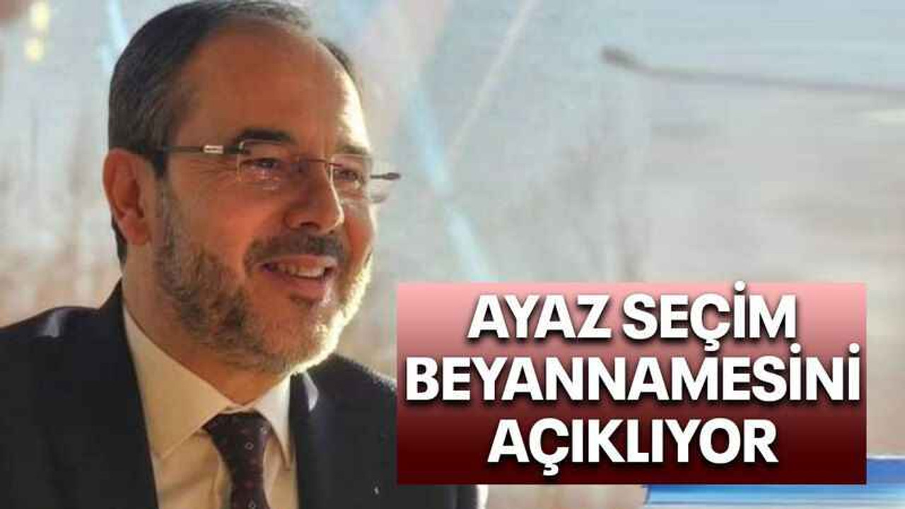Ayaz seçim beyannamesini açıklıyor