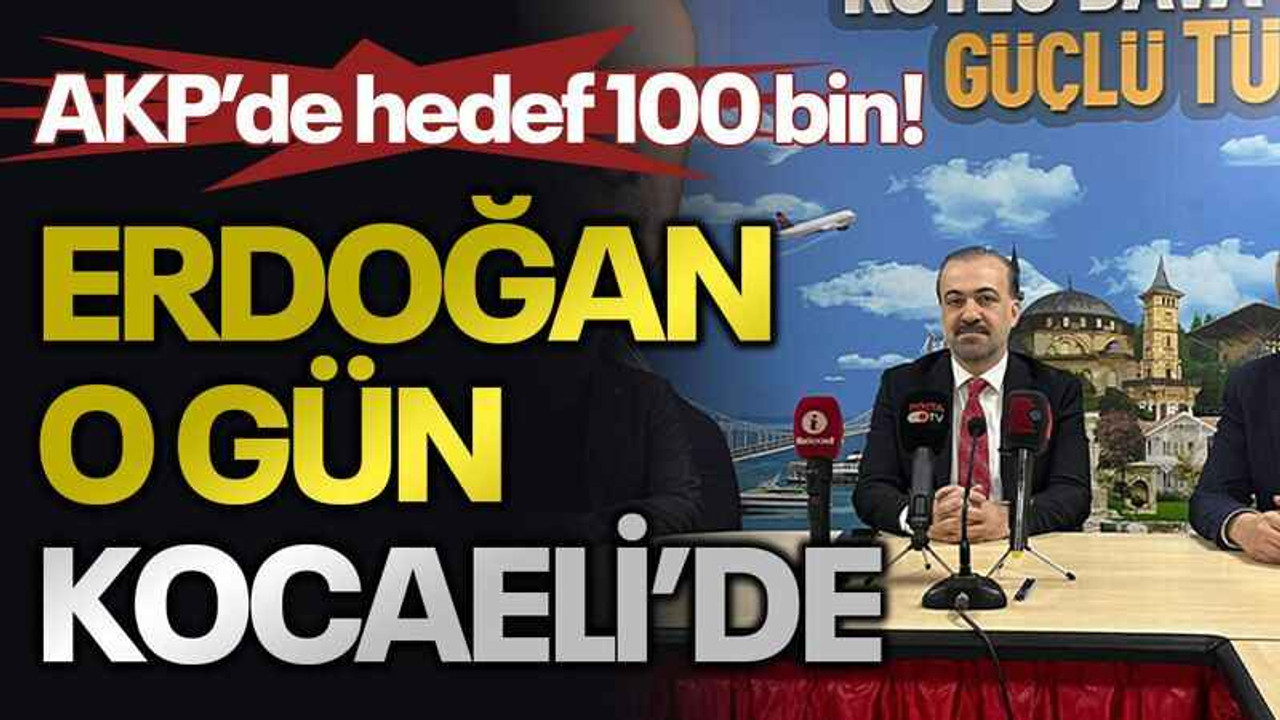 AKP’de hedef 100 bin! Erdoğan o gün Kocaeli’de