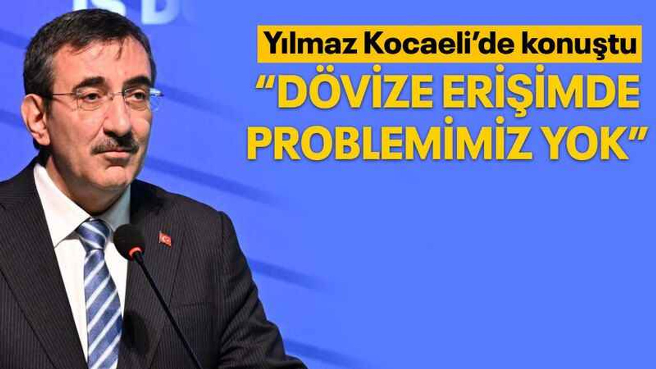 Yılmaz Kocaeli’de konuştu “Dövize erişimde problemimiz yok”