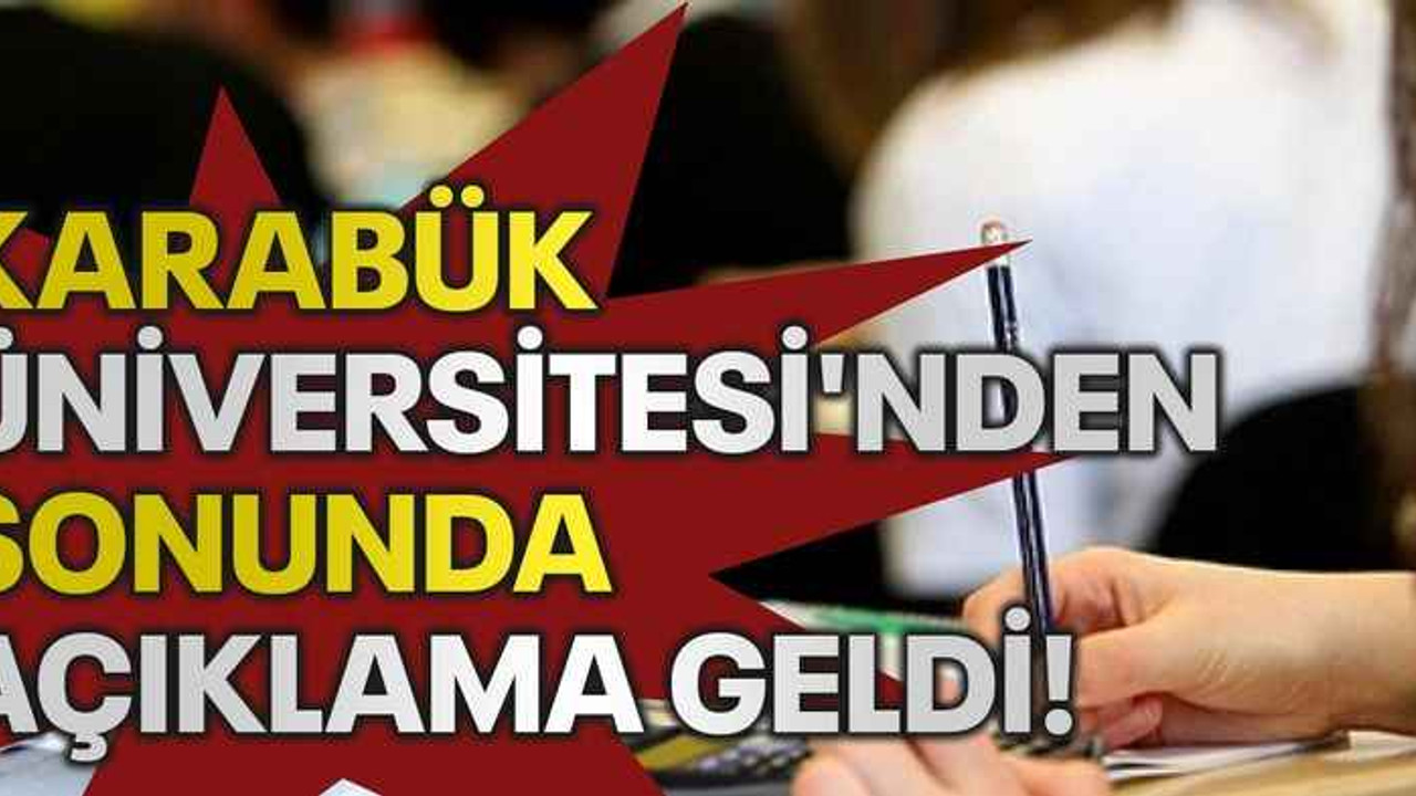 Karabük Üniversitesi'nden sonunda açıklama geldi!