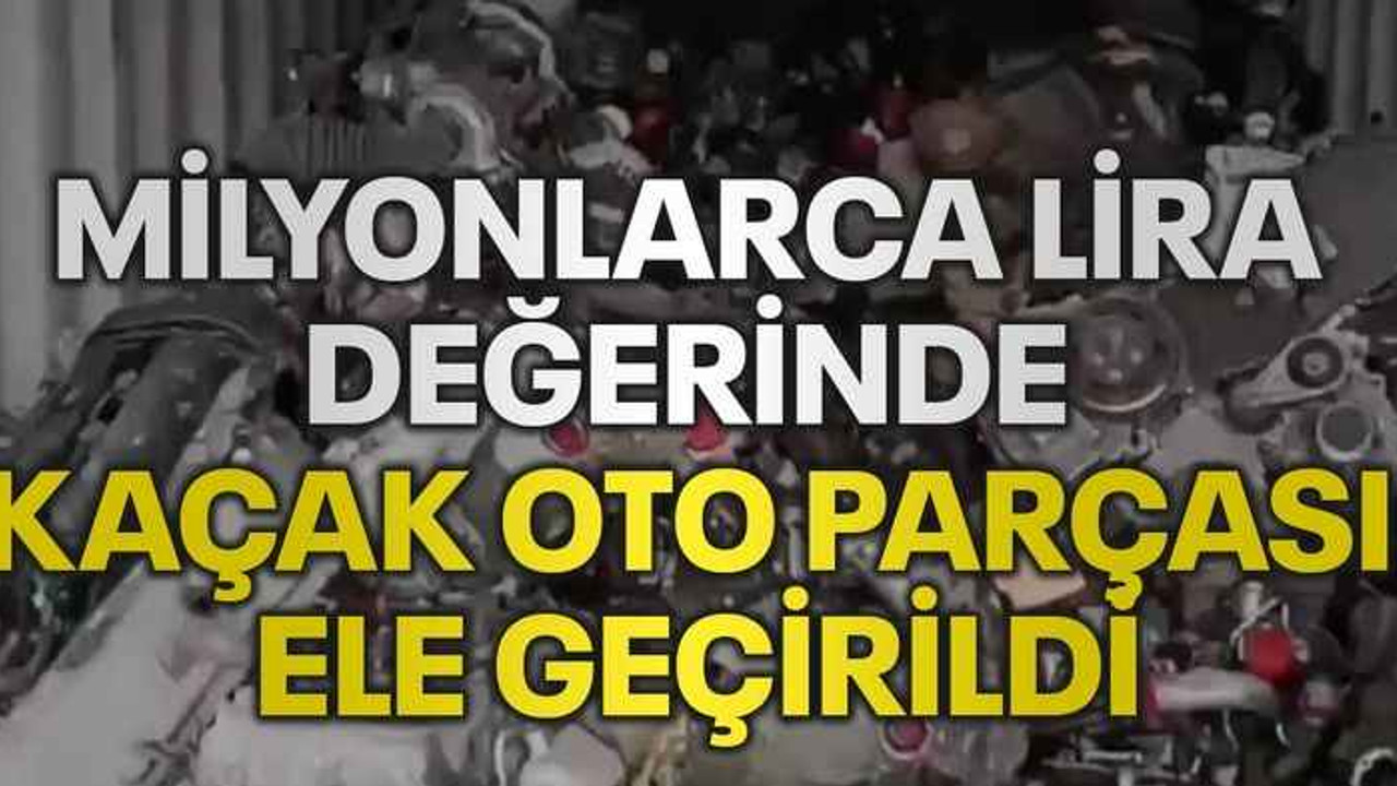 Kocaeli’de milyonlarca lira değerinde kaçak oto parçası ele geçirildi