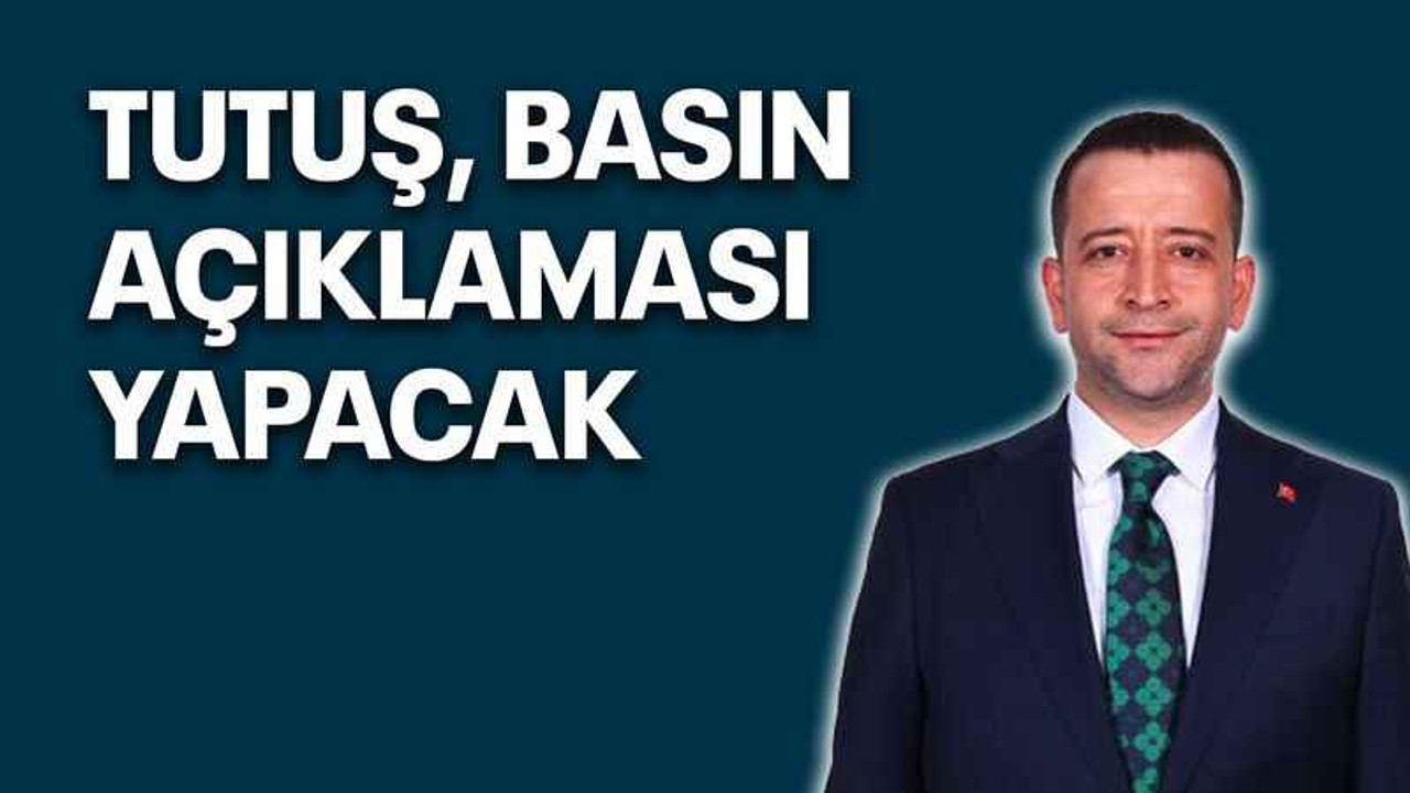 Tutuş, basın açıklaması yapacak
