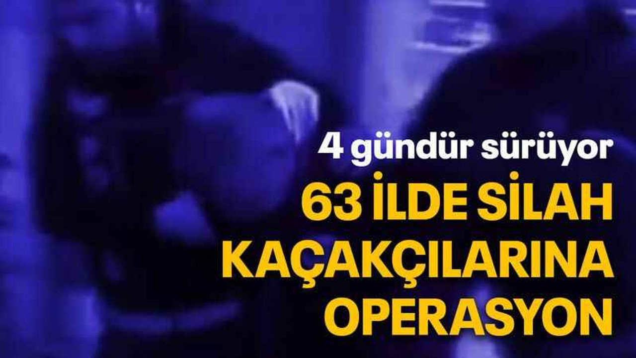 63 ilde silah kaçakçılarına operasyon