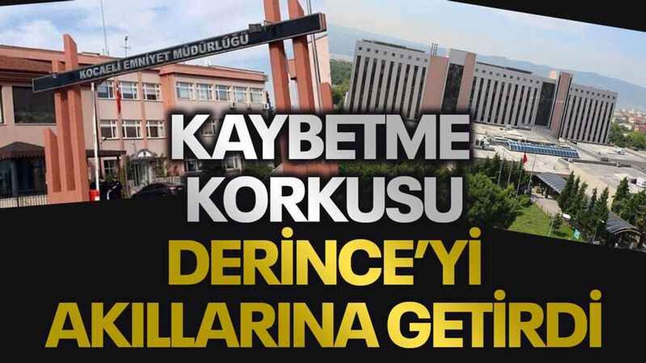 Kaybetme korkusu Derince’yi akıllarına getirdi