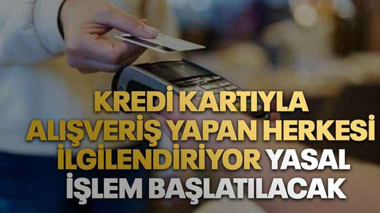 Kredi kartıyla alışveriş yapan herkesi ilgilendiriyor. Yasal işlem başlatılacak