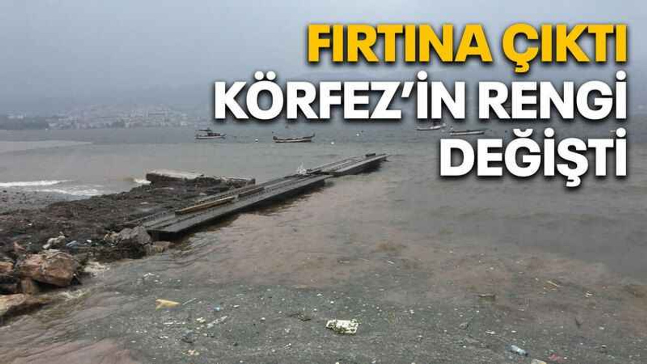 Fırtına çıktı Körfez’in rengi değişti