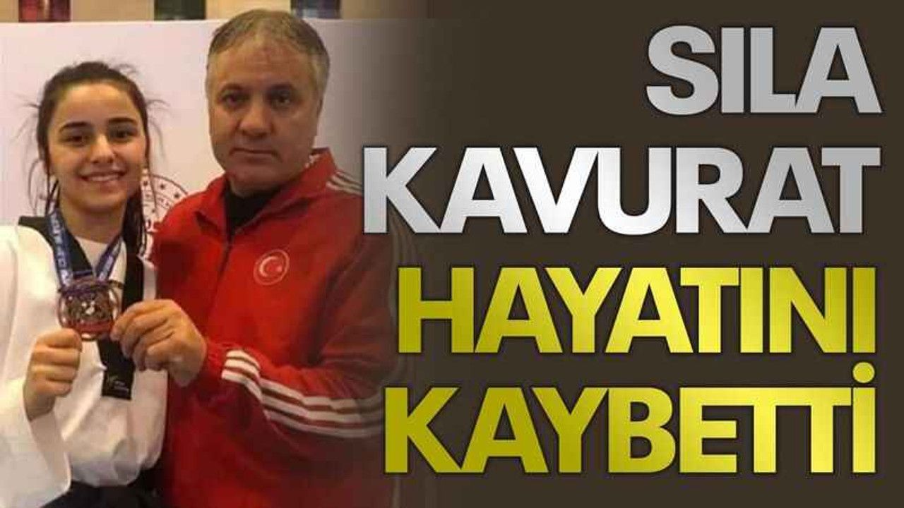 Sıla Kavurat hayatını kaybetti