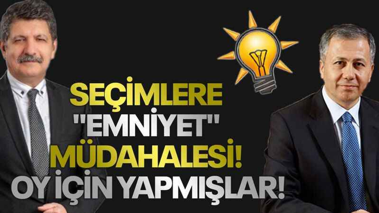 Seçimlere "emniyet" müdahalesi! Oy için yapmışlar!