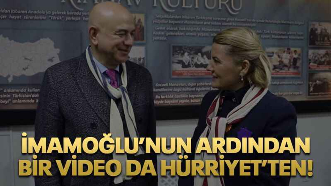 İmamoğlu’nun ardından bir video da Hürriyet’ten!
