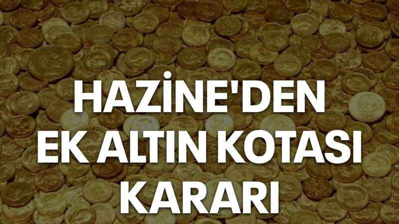 Hazine'den ek altın kotası kararı