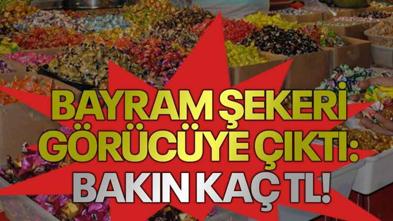Bayram şekeri görücüye çıktı: Bakın kaç TL!