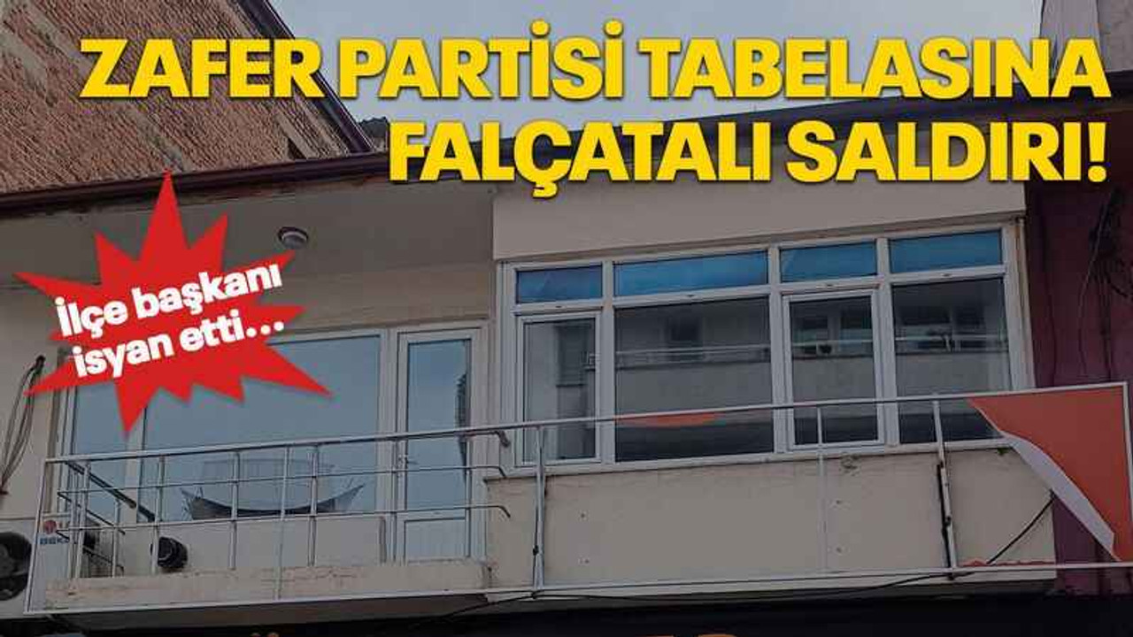 İlçe başkanı isyan etti... Zafer Partisi tabelasına falçatalı saldırı!