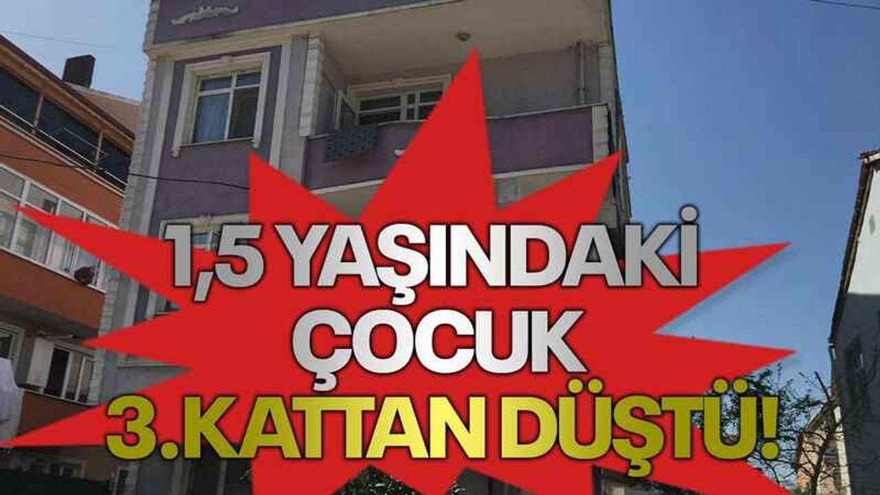 1,5 yaşındaki çocuk 3.kattan düştü!