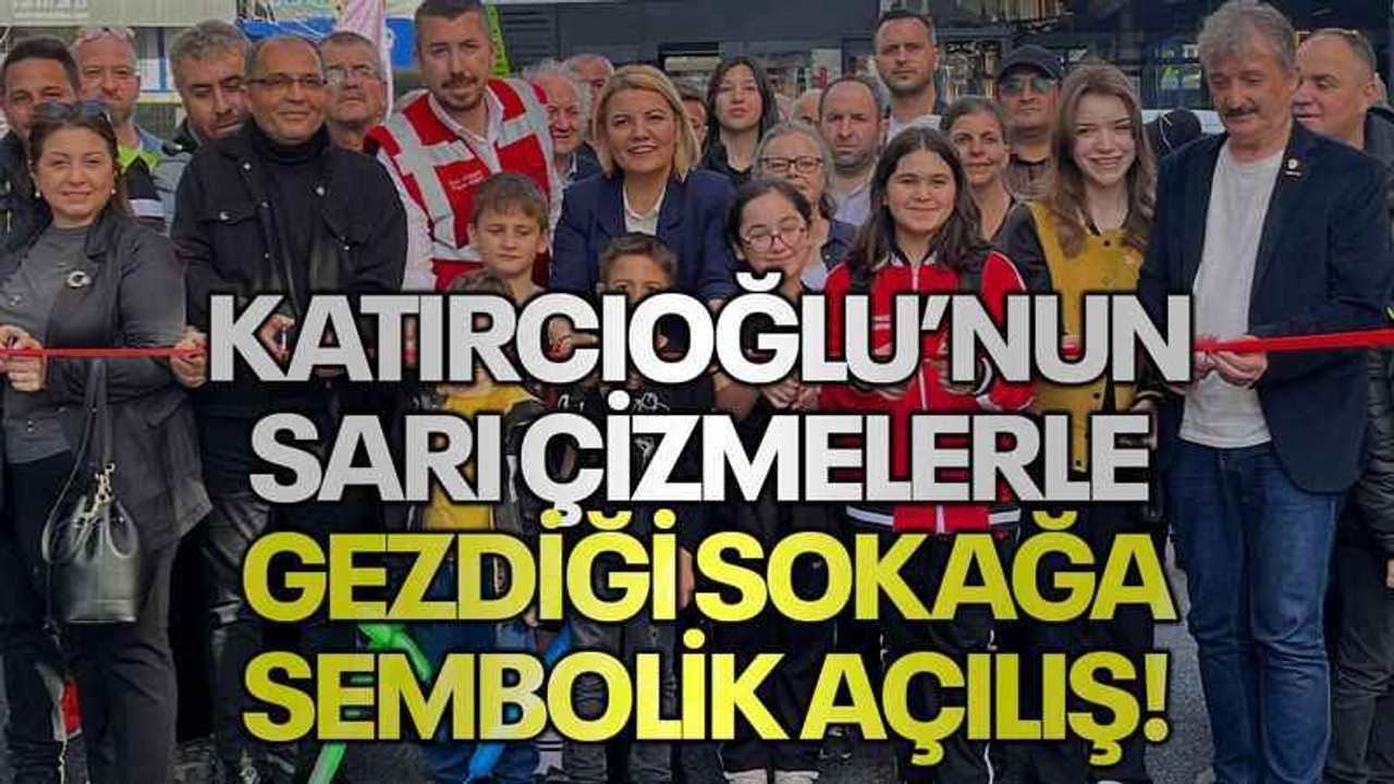 Katırcıoğlu’nun sarı çizmelerle gezdiği sokağa sembolik açılış!