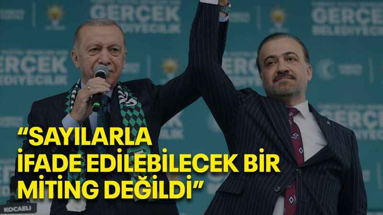 “Sayılarla ifade edilebilecek bir miting değildi”