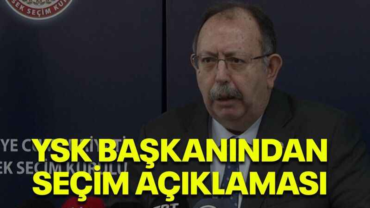 YSK Başkanından seçim açıklaması