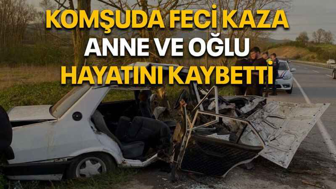 Komşuda feci kaza: Anne ve oğlu hayatını kaybetti