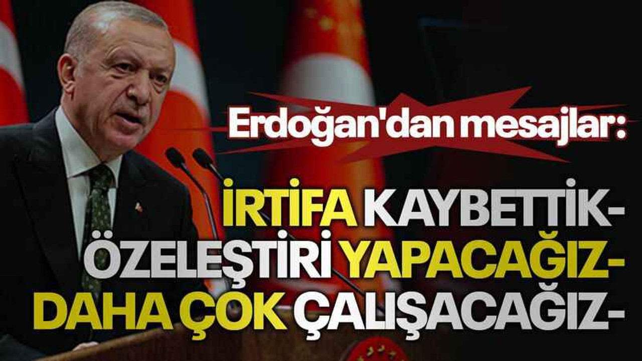 Erdoğan'dan mesajlar: İRTİFA KAYBETTİK, ÖZELEŞTİRİ YAPACAĞIZ, DAHA ÇOK ÇALIŞACAĞIZ