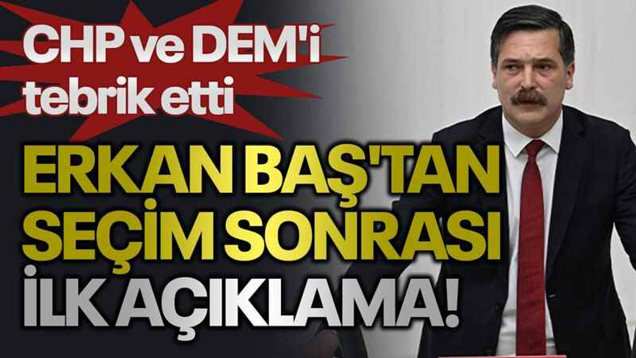 Erkan Baş'tan seçim sonrası ilk açıklama! CHP ve DEM'i tebrik etti