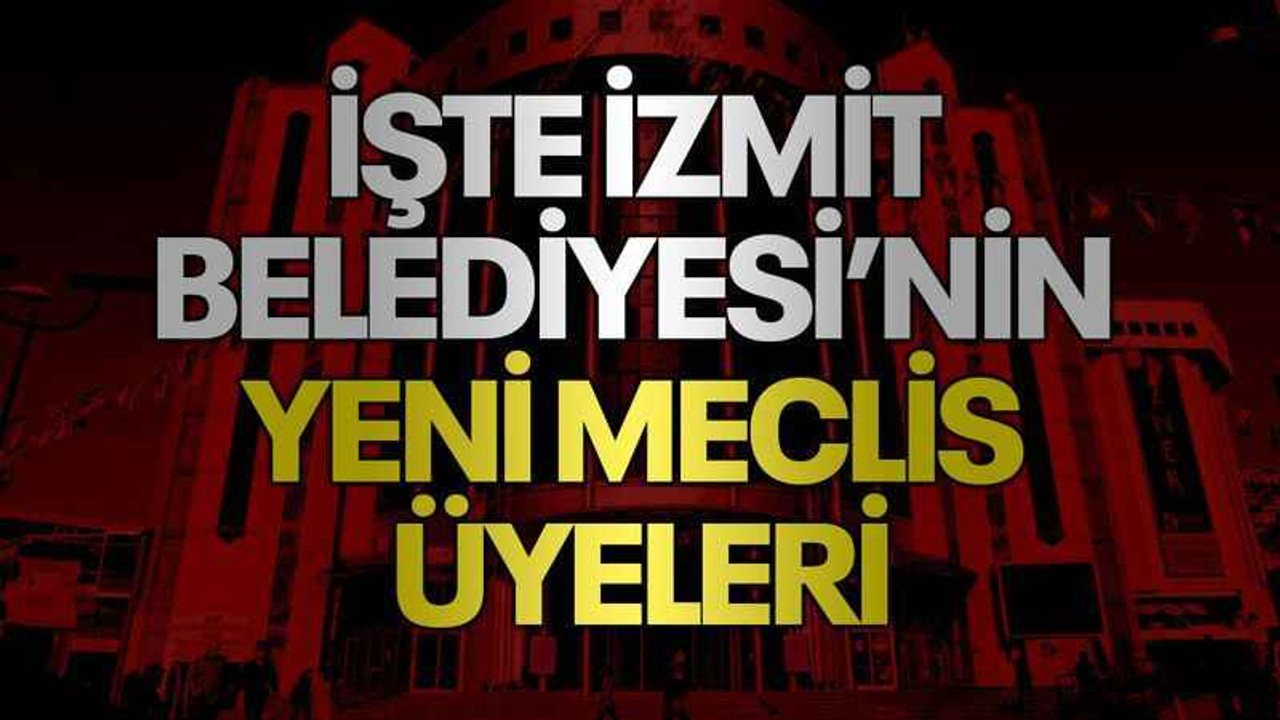 İşte İzmit Belediyesi’nin yeni meclis üyeleri