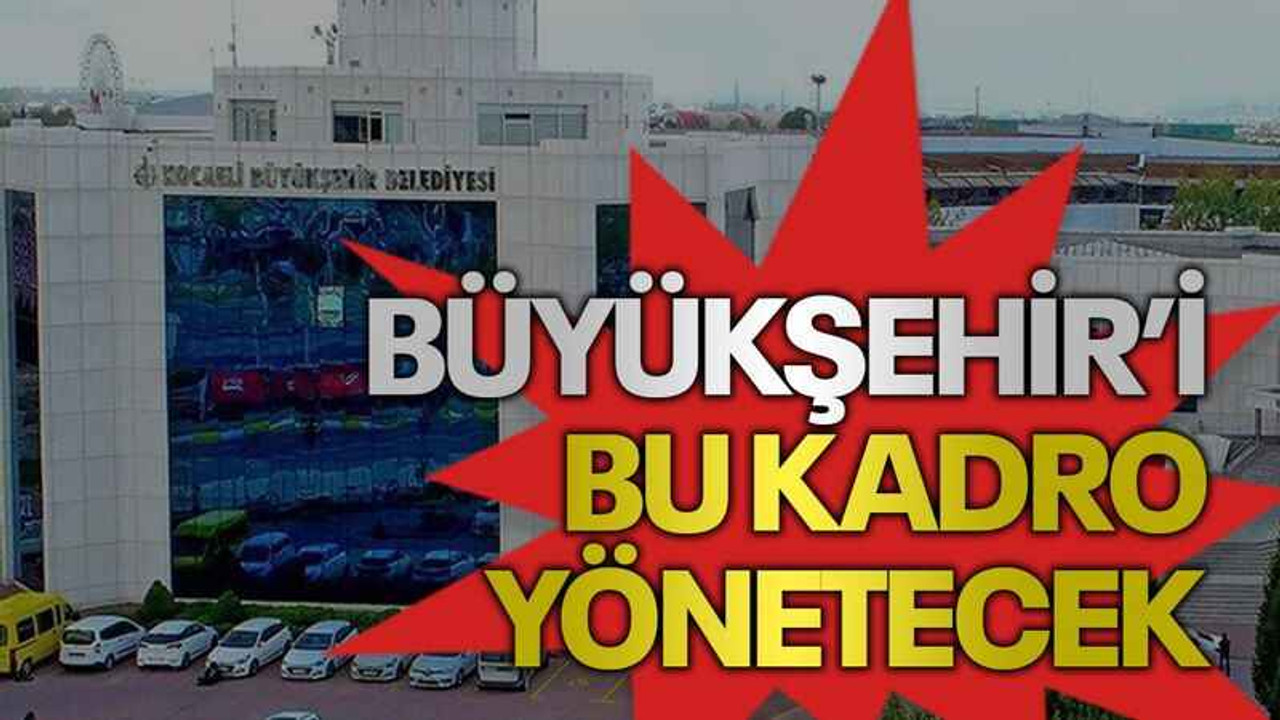 Büyükşehir'i bu kadro yönetecek